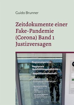Zeitdokumente einer Fake-Pandemie (Corona) Band 1 Justizversagen (eBook, ePUB) - Brunner, Guido
