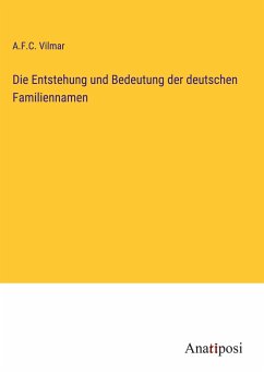 Die Entstehung und Bedeutung der deutschen Familiennamen - Vilmar, A. F. C.