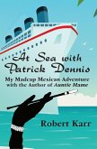At Sea with Patrick Dennis: My Madcap Mexican Adventure with the author of Auntie Mame (eBook, ePUB)