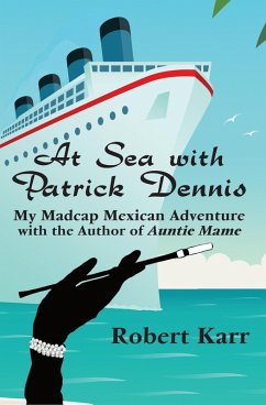 Cover At Sea with Patrick Dennis: My Madcap Mexican Adventure with the author of Auntie Mame (eBook, ePUB)