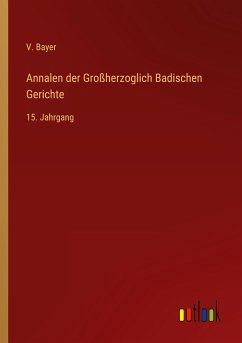 Annalen der Großherzoglich Badischen Gerichte - Bayer, V.