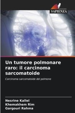 Un tumore polmonare raro: il carcinoma sarcomatoide - Kallel, Nesrine;Rim, Khemakhem;Rahma, Gargouri