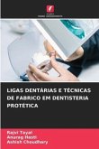 LIGAS DENTÁRIAS E TÉCNICAS DE FABRICO EM DENTISTERIA PROTÉTICA