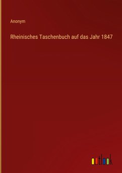 Rheinisches Taschenbuch auf das Jahr 1847 - Anonym