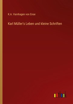 Karl Müller's Leben und kleine Schriften