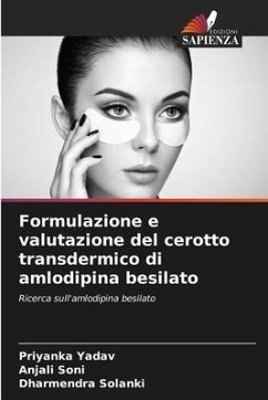 Formulazione e valutazione del cerotto transdermico di amlodipina besilato - YADAV, PRIYANKA;Soni, Anjali;Solanki, Dharmendra