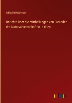 Berichte über die Mittheilungen von Freunden der Naturwissenschaften in Wien - Haidinger, Wilhelm