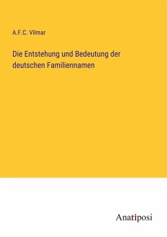 Die Entstehung und Bedeutung der deutschen Familiennamen - Vilmar, A. F. C.