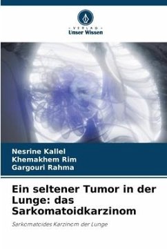 Ein seltener Tumor in der Lunge: das Sarkomatoidkarzinom - Kallel, Nesrine;Rim, Khemakhem;Rahma, Gargouri