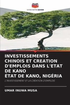 INVESTISSEMENTS CHINOIS ET CREATION D'EMPLOIS DANS L'ETAT DE KANO ÉTAT DE KANO, NIGÉRIA - INUWA MUSA, UMAR
