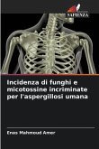 Incidenza di funghi e micotossine incriminate per l'aspergillosi umana