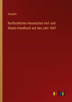 Kurfürstliches Hessisches Hof- und Staats-Handbuch auf das Jahr 1847 - Anonym