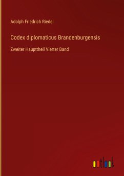 Codex diplomaticus Brandenburgensis - Riedel, Adolph Friedrich