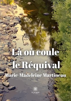 Là où coule le Réquival - Marie-Madeleine Martineau