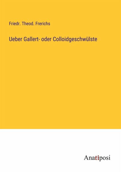 Ueber Gallert- oder Colloidgeschwülste