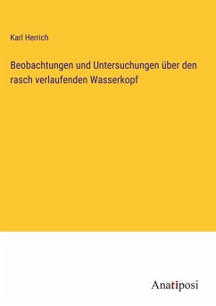 Beobachtungen und Untersuchungen über den rasch verlaufenden Wasserkopf - Herrich, Karl