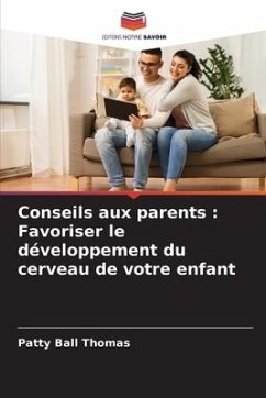 Conseils aux parents : Favoriser le développement du cerveau de votre enfant - Ball Thomas, Patty