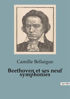 Beethoven et ses neuf symphonies - Bellaigue, Camille