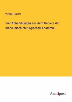 Vier Abhandlungen aus dem Gebiete der medicinisch-chirurgischen Anatomie - Gruber, Wenzel