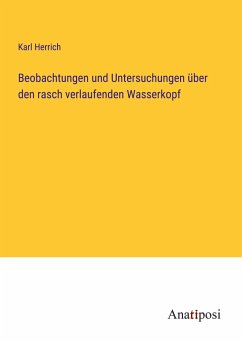 Beobachtungen und Untersuchungen über den rasch verlaufenden Wasserkopf - Herrich, Karl