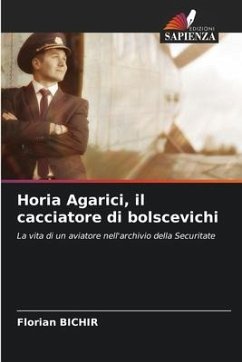 Horia Agarici, il cacciatore di bolscevichi - Bichir, Florian