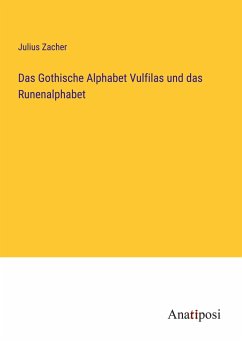 Das Gothische Alphabet Vulfilas und das Runenalphabet - Zacher, Julius