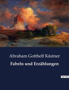 Fabeln und Erzählungen - Kästner, Abraham Gotthelf