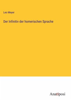 Der Infinitiv der homerischen Sprache - Meyer, Leo