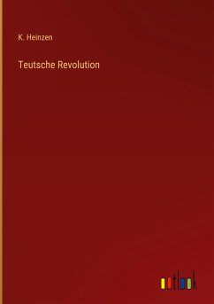 Teutsche Revolution - Heinzen, K.