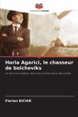 Horia Agarici, le chasseur de bolcheviks