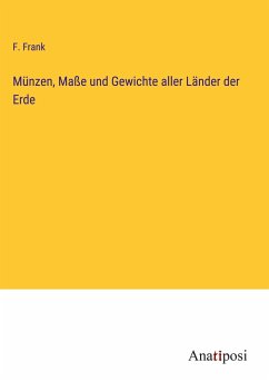 Münzen, Maße und Gewichte aller Länder der Erde - Frank, F.