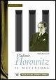 Vladimir Horowitz. Il mattatore Vladimir Horowitz. Il mattatore