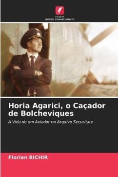 Horia Agarici, o Caçador de Bolcheviques - Bichir, Florian