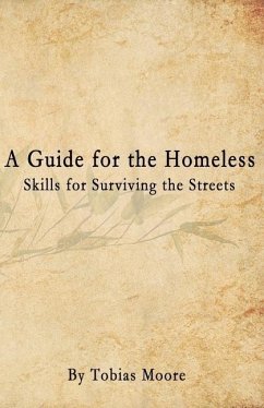 A Guide for the Homeless: Skills for Surviving the Streets - Moore, Tobias