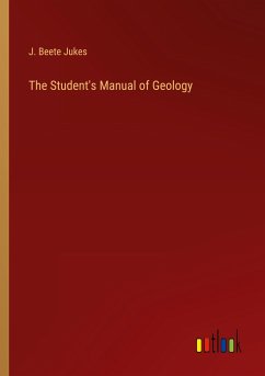 The Student's Manual of Geology - Jukes, J. Beete