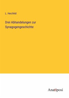 Drei Abhandelungen zur Synagogengeschichte - Herzfeld, L.