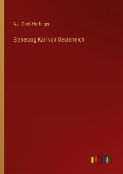 Erzherzog Karl von Oesterreich - Groß-Hoffinger, A. J.