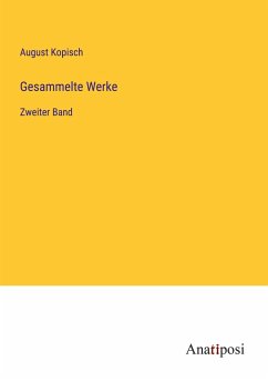 Gesammelte Werke - Kopisch, August