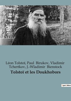 Tolstoï et les Doukhobors - Tolstoï, Léon; Bienstock, J. -Wladimir; Tchertkov, Vladimir; Birukov, Paul