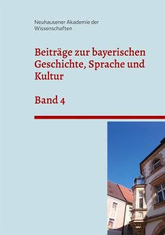 Beiträge zur bayerischen Geschichte, Sprache und Kultur - der Wissenschaften, Neuhausener Akademie