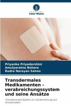 Transdermales Medikamenten - verabreichungssystem und seine Ansätze - Priyadarshini, Priyanka;Behera, Amulyaratna;Sahoo, Rudra Narayan