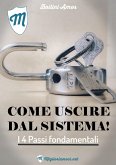 Come Uscire dal Sistema - i 4 passi fondamentali (eBook, ePUB) Come Uscire dal Sistema - i 4 passi fondamentali (eBook, ePUB)