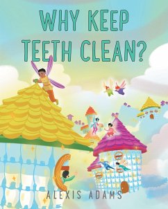 Why Keep Teeth Clean? (eBook, ePUB) - Adams, Alexis