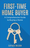 First-Time Home Buyer - A Comprehensive Guide to Buying a Home (eBook, ePUB)