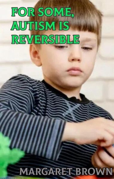 For Some, Autism is Reversible (eBook, ePUB) For Some, Autism is Reversible (eBook, ePUB)