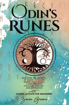 Odin's Runes: Discover the Secrets of Elder Futhark Norse Rune Magic Complete With Folklore, History, and Divination With Guided Layouts for Beginners (eBook, ePUB) - Greene, Zara