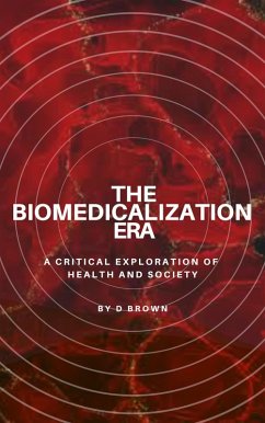 The Biomedicalization Era (eBook, ePUB) - Brown, D.
