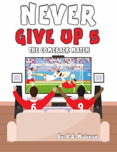 Never Give Up 5- The Comeback Match (eBook, ePUB) - Mulenga, K. A.
