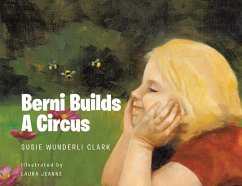 Berni Builds A Circus (eBook, ePUB) - Clark, Susie Wunderli