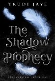 The Shadow Prophecy (The Dark Carnival, #5) (eBook, ePUB)
